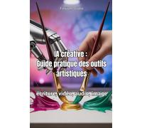 IA créative: Guide pratique des outils artistiques