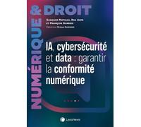 IA, Cybersécurité et Data : garantir la conformité numérique - Maître Garance Mathias - LexisNexis - broché - Etude