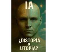 IA ¿Distopía o Utopía?