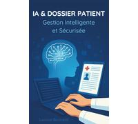 IA & Dossier Patient: Gestion Intelligente et Sécurisée