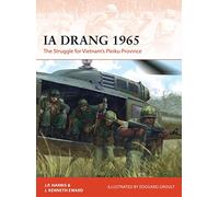 Ia Drang 1965: The Struggle for Vietnam’s Pleiku Province