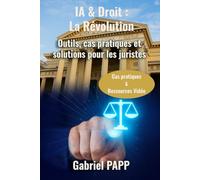 IA & Droit : La Révolution: Outils, cas pratiques et solutions pour les juristes