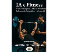 IA e Fitness: Come l’Intelligenza Artificiale rivoluziona l’allenamento, la nutrizione e la longevità