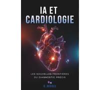 IA et Cardiologie : Les Nouvelles Frontières du Diagnostic Précis