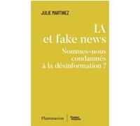 IA et fake news Julie Martinez (Auteur), Jacques Attali (Préface)