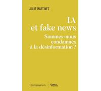 IA et fake news Julie Martinez (Auteur), Jacques Attali (Préface)