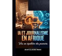 IA ET JOURNALISME EN AFRIQUE: Vers un équilibre des pouvoirs