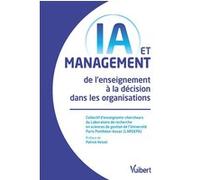 IA et management : de l’enseignement à la décision dans les organisations Nathalie Guibert (Auteur), Université PARIS PANTHÉON-ASSAS (Auteur)