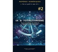 IA et Totalitarisme: De la surveillance de masse à la désinformation industrielle