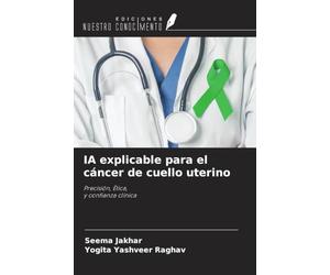 IA explicable para el cáncer de cuello uterino: Precisión, Ética,y confianza clínica