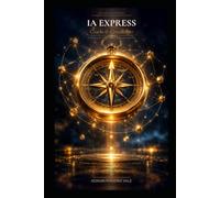 IA Express - Coachs & Consultants: Le Guide Pratique pour Automatiser, Scaler et Transformer Votre Activité avec l'Intelligence Artificielle