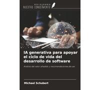 IA generativa para apoyar el ciclo de vida del desarrollo de software: Análisis del valor añadido y recomendaciones de uso