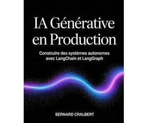 IA Générative en Production: Construire des systèmes autonomes avec LangChain et LangGraph