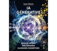 IA générative Espace latent, mécanismes et illusions cognitives - Ioan Roxin - Fyp - broché - Essai