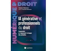 Intelligence Artificielle Générative Et Professionnels Du Droit - Comprendre Et S'approprier La Langue Des Probables