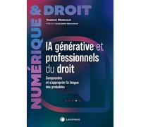 IA générative et professionnels du droit Comprendre et s approprier la langue des probables - Yannick Meneceur - LexisNexis - broché - Etude