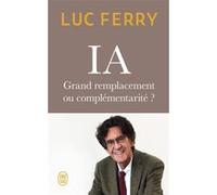IA : grand remplacement ou complémentarité ? Luc Ferry (Auteur)