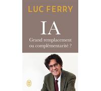 IA : grand remplacement ou complémentarité ? - Luc Ferry - J'ai Lu - Poche - Essai