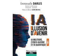 IA illusion d'avenir Tome 2 - IA militaire, Cyber-guerre et IA quantique