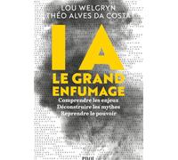 IA : le grand enfumage: Comprendre les enjeux, Déconstruire les mythes, Reprendre le pouvoir