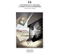 IA - L'intuition et la création à l'épreuve des algorithmes - Alban Leveau-Vallier - Champ Vallon - broché - Essai