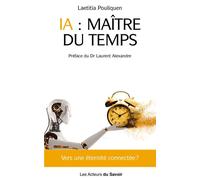 IA Maître du temps vers une éternité connectée IA, maître du temps ? - Laetitia Pouliquen - Les Acteurs Du Savoir - broché - Etude