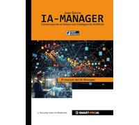 IA-Manager: Para estudiantes, profesionales y empresas que quieren comprender, gestionar e implementar con éxito la IA.