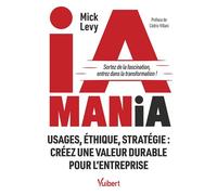 IA Mania Usages, éthique, stratégie : créez une valeur durable pour l’entreprise - Mick Levy - Vuibert - broché - Essai
