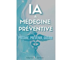 IA & Médecine Préventive: Prédire, Prévenir, Guérir