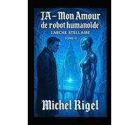 IA - MON AMOUR DE ROBOT HUMANOÏDE: TOME II Michel RIGEL
