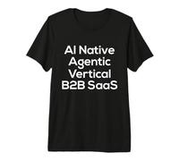 IA Native, agène, Verticale, SAAS B2B - Start Up Vibes T-Shirt Haut de Gamme