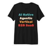 IA Native, agène, Verticale, SAAS B2B - Start Up Vibes T-Shirt Haut de Gamme