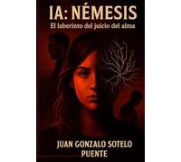 Ia: Némesis: El Laberinto Del Juicio Del Alma (La Saga Del Alma Y La Simulación) (Spanish Edition)