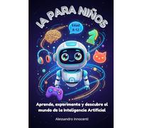 IA para Niños: Aprende, experimenta y descubre el mundo de la Inteligencia Artificial