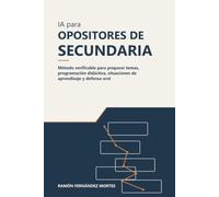 IA para opositores de Secundaria: Método verificable para preparar temas, programación didáctica, situaciones de aprendizaje y defensa oral