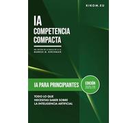 IA para principiantes: Todo lo que necesitas saber ya sobre la Inteligencia Artificial: Tu guía de iniciación al mundo de ChatGPT, Midjourney y compañía