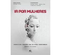 Ia por mulheres: Perspectivas femininas para um futuro transformador