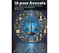 IA pour Avocats: Un livre pratique pour les praticiens avec cas d’utilisation et propositions concrètes, risques et explications