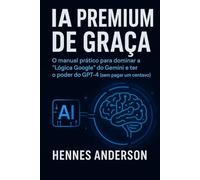 IA PREMIUM DE GRAÇA: O manual prático para dominar a "Lógica Google" do Gemini e ter o poder do GPT-4 (sem pagar um centavo).
