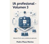 IA profesional - Volumen 3: Método ATLAS, casos y artefactos de aplicación