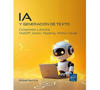 IA y generación de texto: Comprender y dominar ChatGPT, Gemini, Perplexity, Mistral, Claude