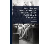 Iacke Drums Entertainment, or, The Comedie Of Pasquill and Katherine