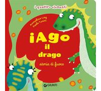 Iago il drago. Storia di fuoco. I quattro elementi. Ediz. illustrata