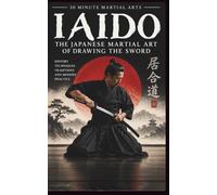 Iaido: The Japanese Martial Art of Drawing the Sword