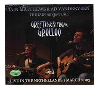 Iain Matthews & Ad Vanderveen - The Iain Adventure Greetings From Grolloo Live In The Netherlands (1st March 2003)