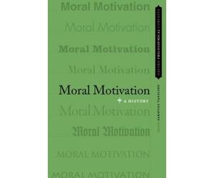 Iakovos Vasiliou Moral Motivation (Poche) Oxford Philosophical Concepts
