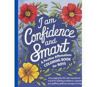 Iam Confidence And Smart: A Positive Affirmations Coloring Book for Boys: Encouraging The Kids With Inspirational Words for Building Kids Confidence, Creativity And Uplifting Messages For Boys
