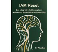 IAM Reset _ Das integrative Heilkonzept zur Aktivierung deiner Selbstheilungskräfte: IAM Methode