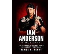 Ian Anderson Biography: The Journey of Jethro Tull's Legendary Frontman