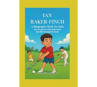IAN BAKER-FINCH A Biography Book For Kids: The Journey of a Little Multi-Sport Star Who Changed the Game